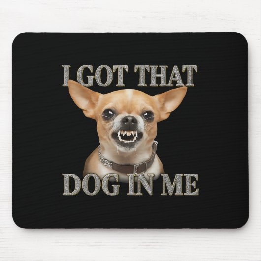 Ik heb die hond in mij Grappige hond Chihuahua hou Muismat (Voorkant)