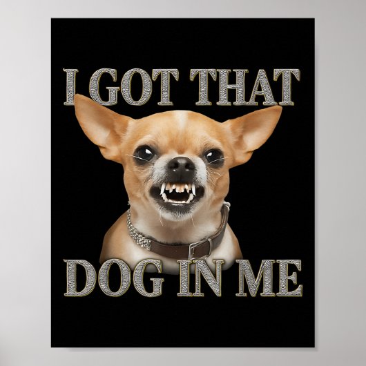 Ik heb die hond in mij Grappige hond Chihuahua hou Poster (Voorkant)