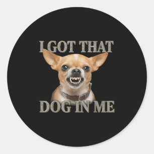 Ik heb die hond in mij Grappige hond Chihuahua hou Ronde Sticker