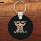 Ik heb die hond in mij Grappige hond Chihuahua hou Sleutelhanger (Voorkant)
