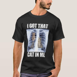 Ik Heb die Kat in Me Röntgen Meme T-shirt
