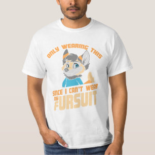 Ik heb dit alleen omdat ik mijn Fursuit niet kan D T-shirt