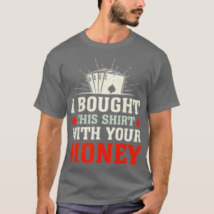 Ik heb dit gekocht met je geld grappige gokzak t-shirt
