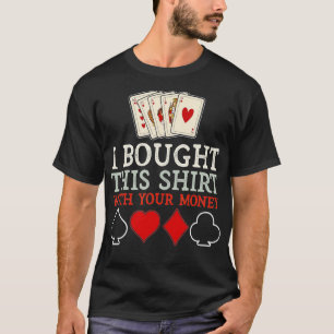 Ik heb dit gekocht met je geld grappige poker - 2 t-shirt
