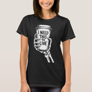Ik heb dit nodig om koffie skelet hand te leven t-shirt