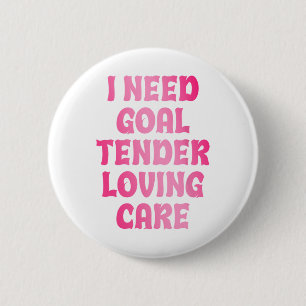 Ik heb doelverdediger liefdevolle zorg nodig Funny Ronde Button 5,7 Cm