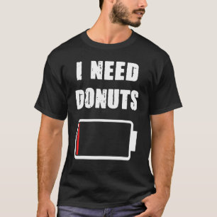 Ik heb Donuts Donut en Pstrie Doughnuts fans nodig T-shirt