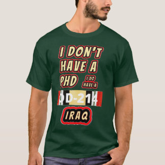 Ik heb donx27t een PHD Irak T-shirt