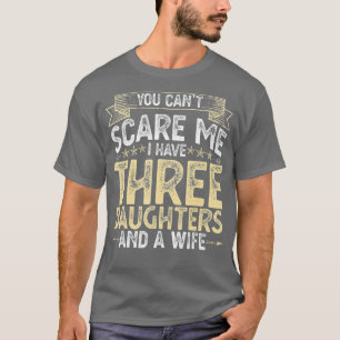 Ik heb drie dochters en een vrouw. t-shirt