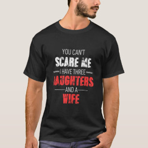 Ik heb drie dochters en een wif. t-shirt