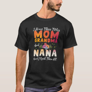 Ik heb drie titels voor mama oma en Nana Funny Mot T-shirt