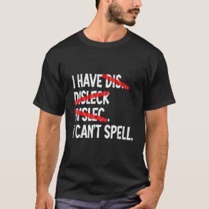 Ik heb dyslexie Ik kan dyslexie niet spellen T-shirt