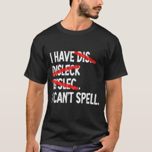 Ik heb dyslexie Ik kan dyslexie niet spellen T-shirt