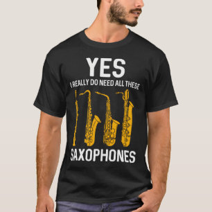 Ik heb echt al deze saxofoon grappen nodig t-shirt