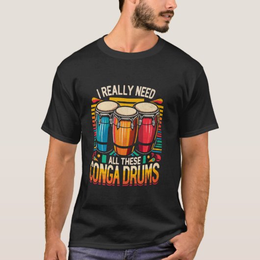 Ik heb echt al die Conga drums nodig T-shirt (Voorkant)