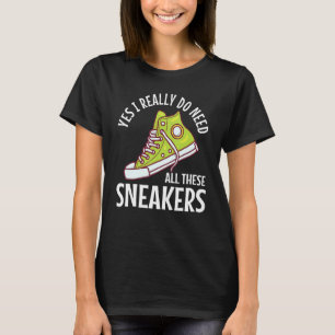 Ik heb echt deze Sneakers grappige schoenen nodig T-shirt