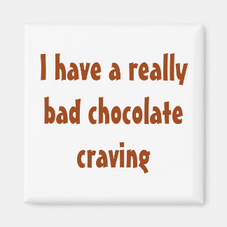 Ik heb echt een heel erg verlangen naar chocolade magneet