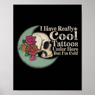 Ik heb echt Tattoos onder hier, maar ik ben koud Poster