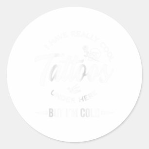 Ik heb echt Tattoos onder hier, maar ik ben koud Ronde Sticker