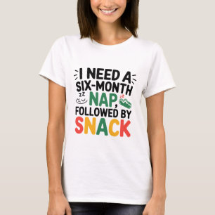 Ik heb een 6 maanden dutje grappig en sarcasme nod t-shirt