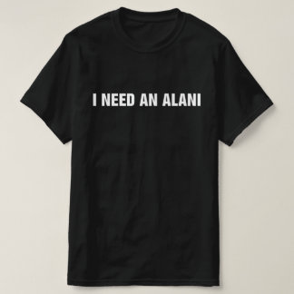 Ik heb een Alani nodig T-shirt