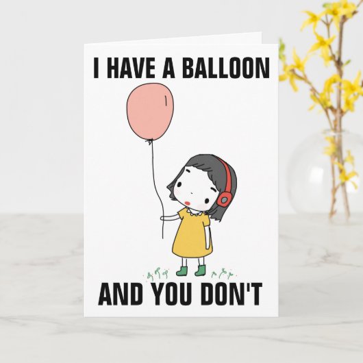 IK HEB EEN BALLON EN JE VERJAARDAG IS NIET GRAPPIG KAART (Gele Bloem)