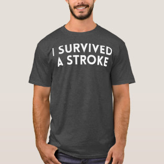 Ik heb een beroerte overleefd t-shirt