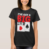 Ik heb een Big Pair Bluffing Pot die kaarten speel T-shirt (Voorkant)