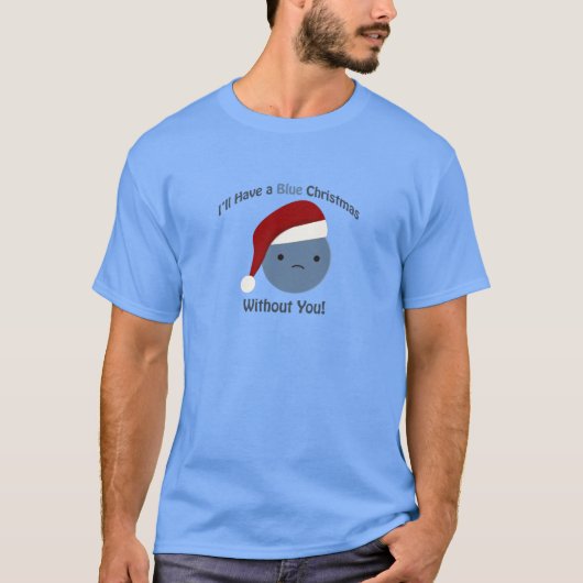 Ik heb een blauw kerstfeest zonder jou t-shirt (Voorkant)