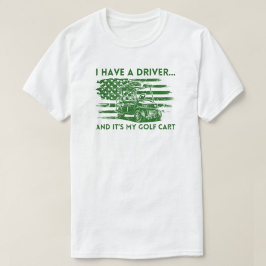 Ik heb een chauffeur en het is mijn golfkar Funny  T-shirt (Design voorkant)