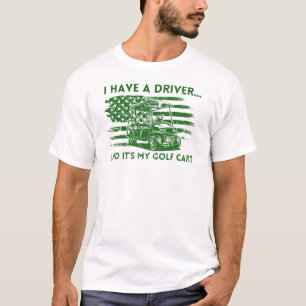 Ik heb een chauffeur en het is mijn golfkar Funny T-shirt