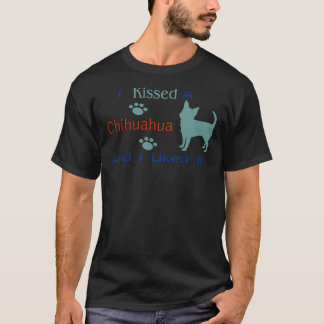 Ik heb een Chihuahua &amp gekust die ik leuk vond T-shirt