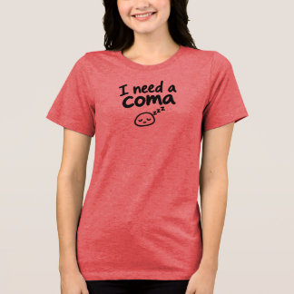 Ik heb een coma nodig Funny slap sarcastisch Tri-Blend Shirt