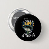 Ik heb een Crappie Attitude Gevist Ronde Button 5,7 Cm (Voorkant /achterkant)