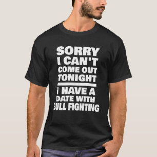 Ik heb een date met Bull Fighting Gezegde Bull Fig T-shirt