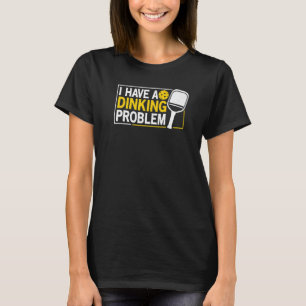 Ik heb een Dinking-probleem Pickle Ball-grapjes  P T-shirt