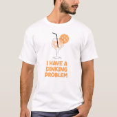Ik heb een Dinking Probleem Pickleball Humor T-shirt (Voorkant)