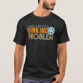 Ik heb een Dinking Problem Pickleball Sport T-shirt (Voorkant)