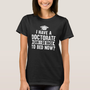 Ik heb een doctoraat Ik kan terug gaan Doctor PhD T-shirt