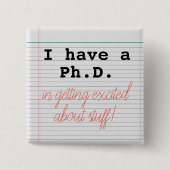 Ik heb een doctoraat. in opwinding over dingen! vierkante button 5,1 cm (Voorkant)