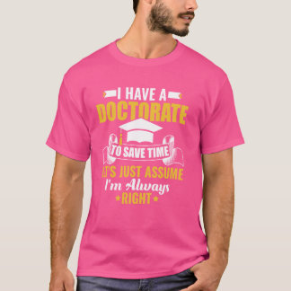 Ik heb een doctoraat om tijd te besparen PhD Afstu T-shirt