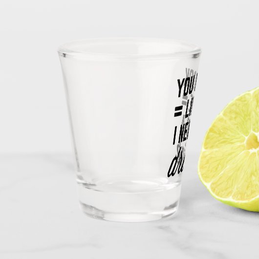 Ik heb een Drink grappige prijsopgave nodig Shot Glas (Links)