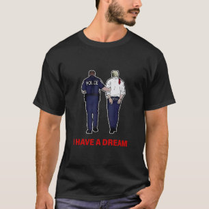 Ik Heb Een Droom Grappige Trump Politie Zeggende Q T-shirt