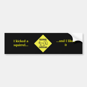 Ik heb een eekhoorn getrapt *NEW* Bumpersticker