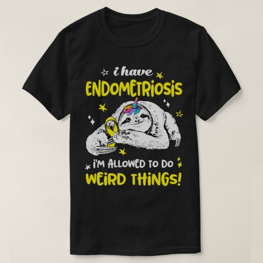 Ik heb een endometriose die iets vreemds mag doen t-shirt (Design voorkant)
