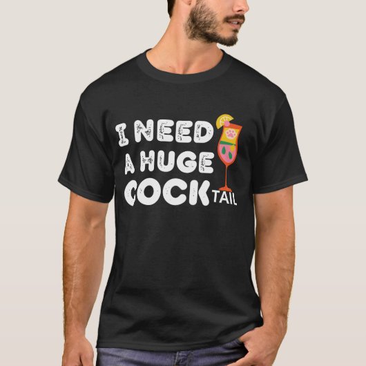 Ik heb een enorm COCKtail grappig T-shirt nodig (Voorkant)