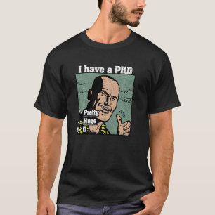 Ik heb een enorm D Phd Funny Mannen Quote College T-shirt