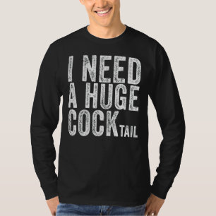 Ik heb een enorme Cocktail Adult Humor nodig Drink T-shirt