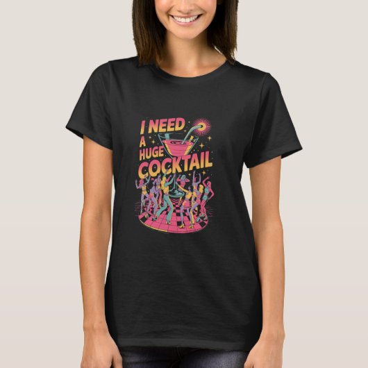 Ik heb een enorme COCKtail Disco nodig T-shirt (Voorkant)