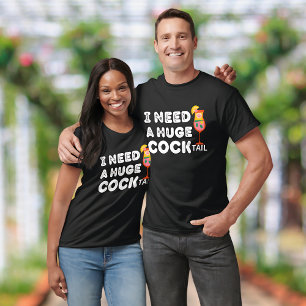 Ik heb een enorme COCKtail Funny Quote nodig T-shirt
